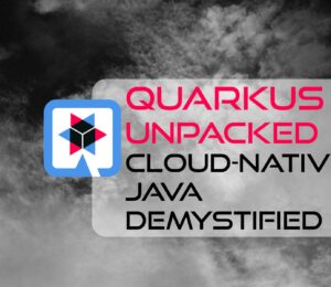 Quarkus Unpacked